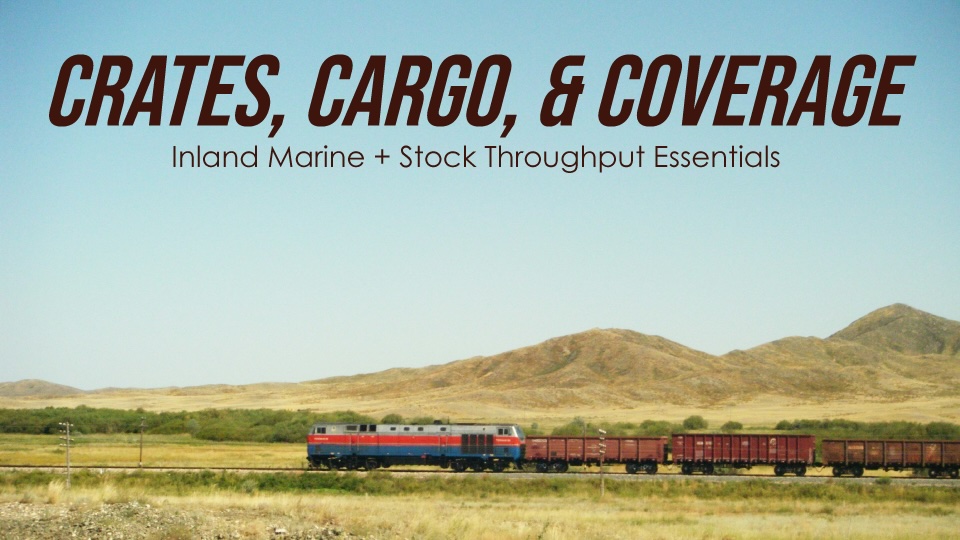 Crates, Cargo & Coverage: Inland Marine+Stock Throughput Essentials